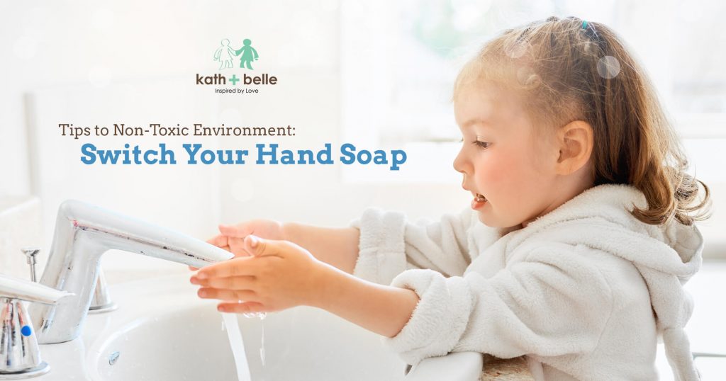 Kath + Belle Tips To Non Toxic Environment Switch Your Hand Soap!