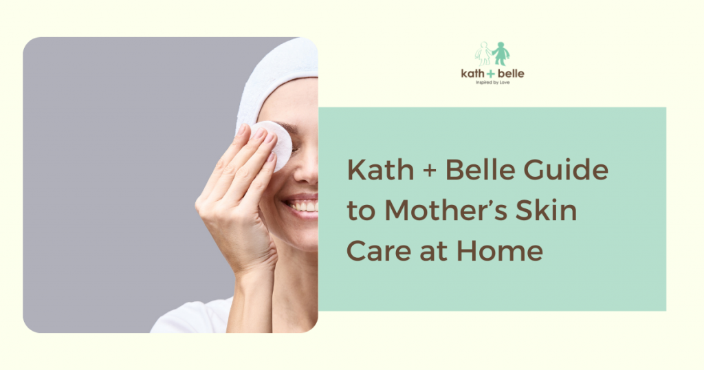 kath + belle guide to mother’s skin care at home